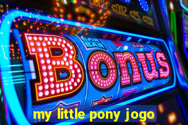 my little pony jogo